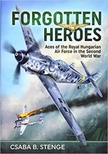 Forgotten Heroes: Aces of the Royal Hungarian Air Force in the Second World War