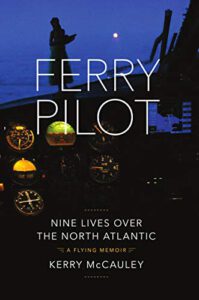 FERRY PILOT: Nine Lives Over the North Atlantic