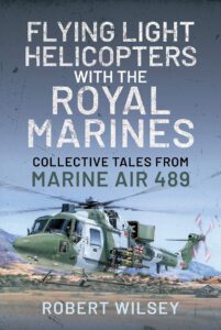Flying Light Helicopters with the Royal Marines-Collective Tales From Marine Air 489